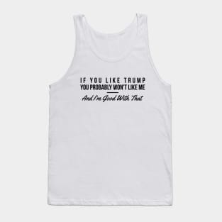 If you like Trump you probably won't like me funny t-shirt Tank Top